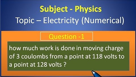 how much work is done in moving charge of 3 coulombs from a point at 118volt to a point at 128volt ?