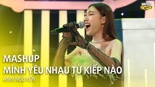 MASHUP MÌNH YÊU NHAU TỪ KIẾP NÀO - CHO EM GẦN ANH THÊM CHÚT NỮA | Ann Nguyễn