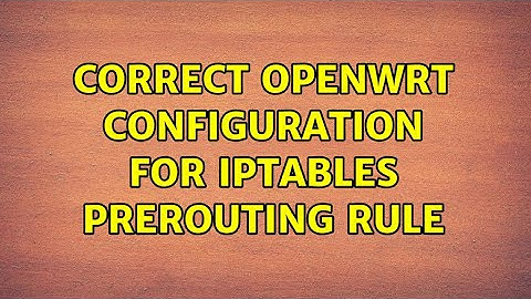 Correct OpenWRT configuration for iptables PREROUTING rule