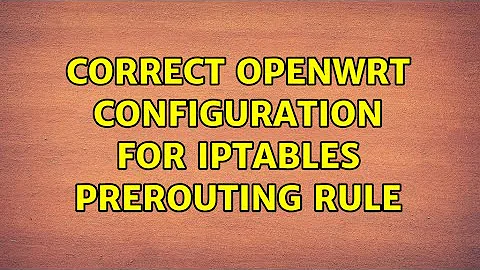 Correct OpenWRT configuration for iptables PREROUTING rule