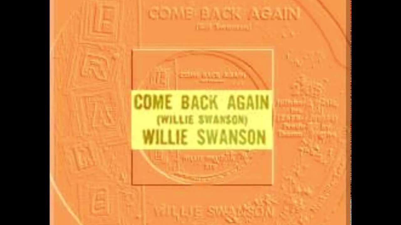 Obejrzyj Willie Swanson - Come Back Again w YouTube