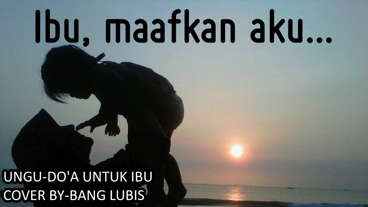 UNGU - DOA UNTUK IBU COVER BY - BANG LUBIS - YouTube