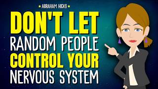 Don't Let Random People Control Your Nervous System ✨ Abraham Hicks 2026