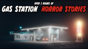 2 HOURS of True Scary Gas Station Stories | Compilation