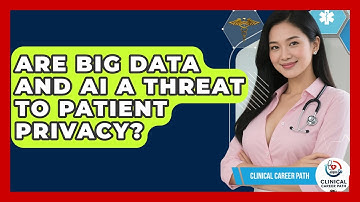 Are Big Data And AI A Threat To Patient Privacy? - Clinical Career Path