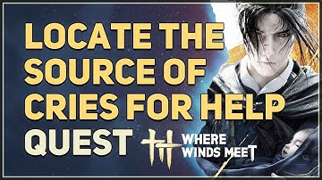 Locate the source of cries for help Where Winds Meet