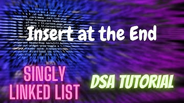 14. Insert Node at the End of Singly Linked List | DSA Tutorial