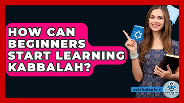 How Can Beginners Start Learning Kabbalah? - Jewish Teachings For All