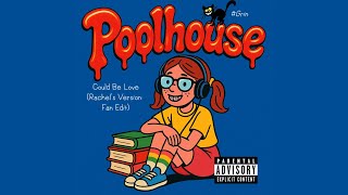 Poolhouse - Could Be Love (Rachel's Version: Fan Edit) – Pool House Cover by Grin