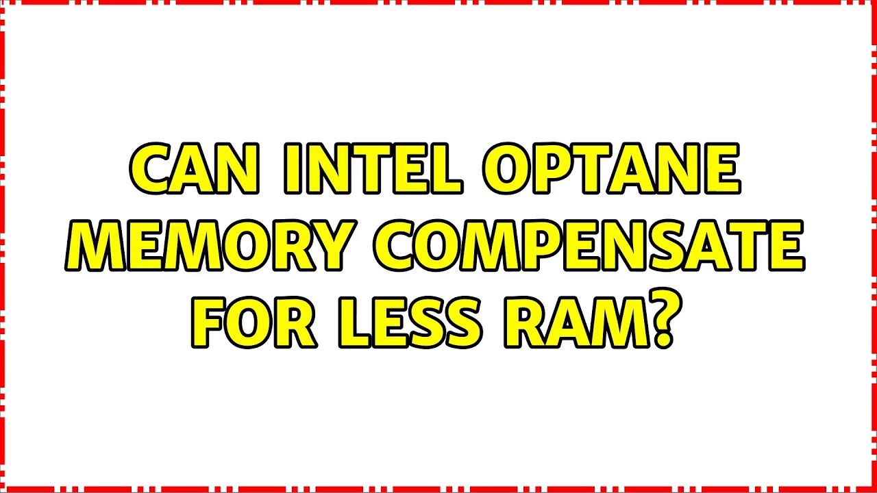 Can Intel Optane memory compensate for less RAM? (6 Solutions!!)