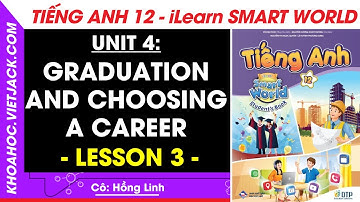 Tiếng Anh lớp 12 Unit 4: Lesson 3 - trang 47, 48, 49 | i-Learn Smart World (DỄ HIỂU NHẤT)