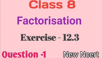 Class 8 Maths - chapter - 12 - Factorisation  | Ex- 12.3 - Question - 1 | New Ncert
