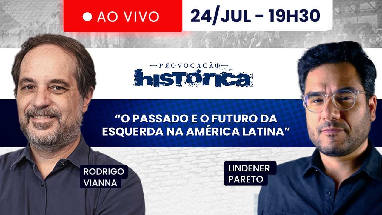 PROVOCAÇÃO HISTÓRICA - 24/07/2024 - “O PASSADO E O FUTURO DA ESQUERDA NA AMÉRICA LATINA"