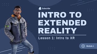 Introduction to Extended Reality | Module 1 | Lesson 1