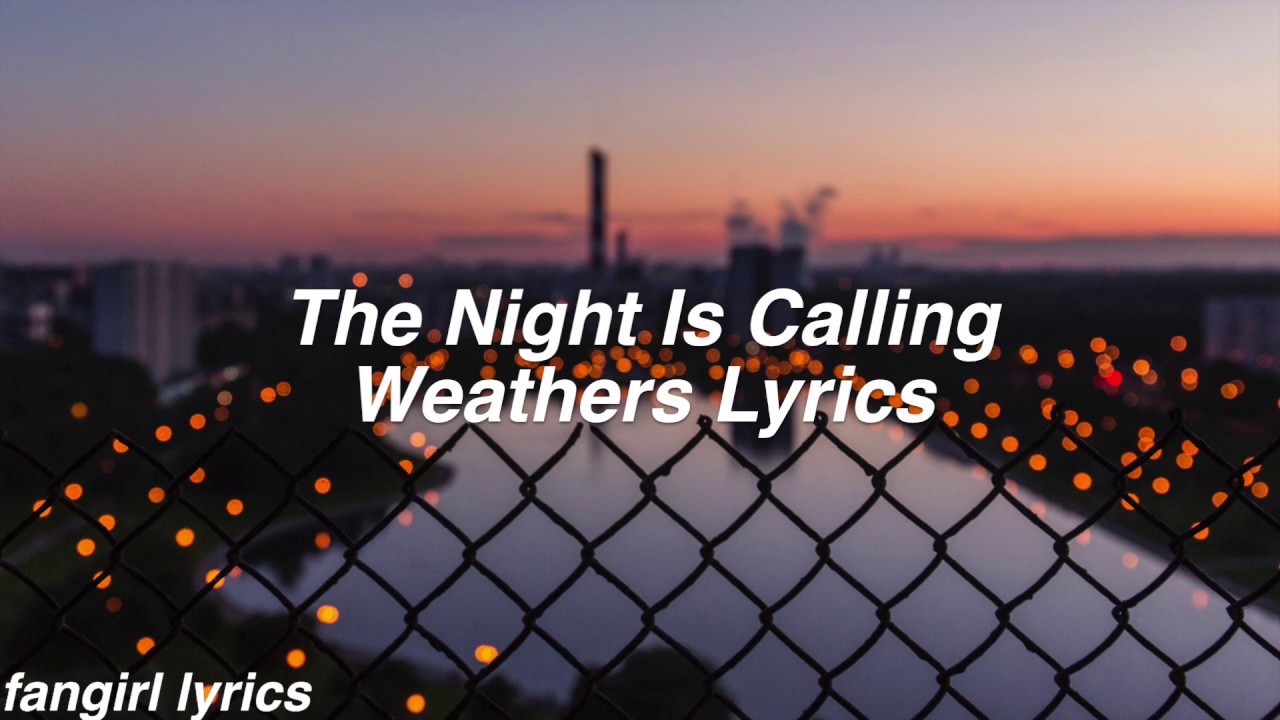 The Night Is Calling Weathers Lyrics YouTube