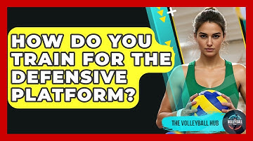 How Do You Train For The Defensive Platform? - The Volleyball Hub