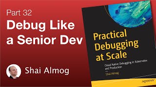 Practical Debugging at Scale: Kubernetes Introduction B - P. 32
