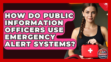 How Do Public Information Officers Use Emergency Alert Systems? - Your Emergency Planner
