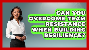 Can You Overcome Team Resistance When Building Resilience? - Crisis Response Coach