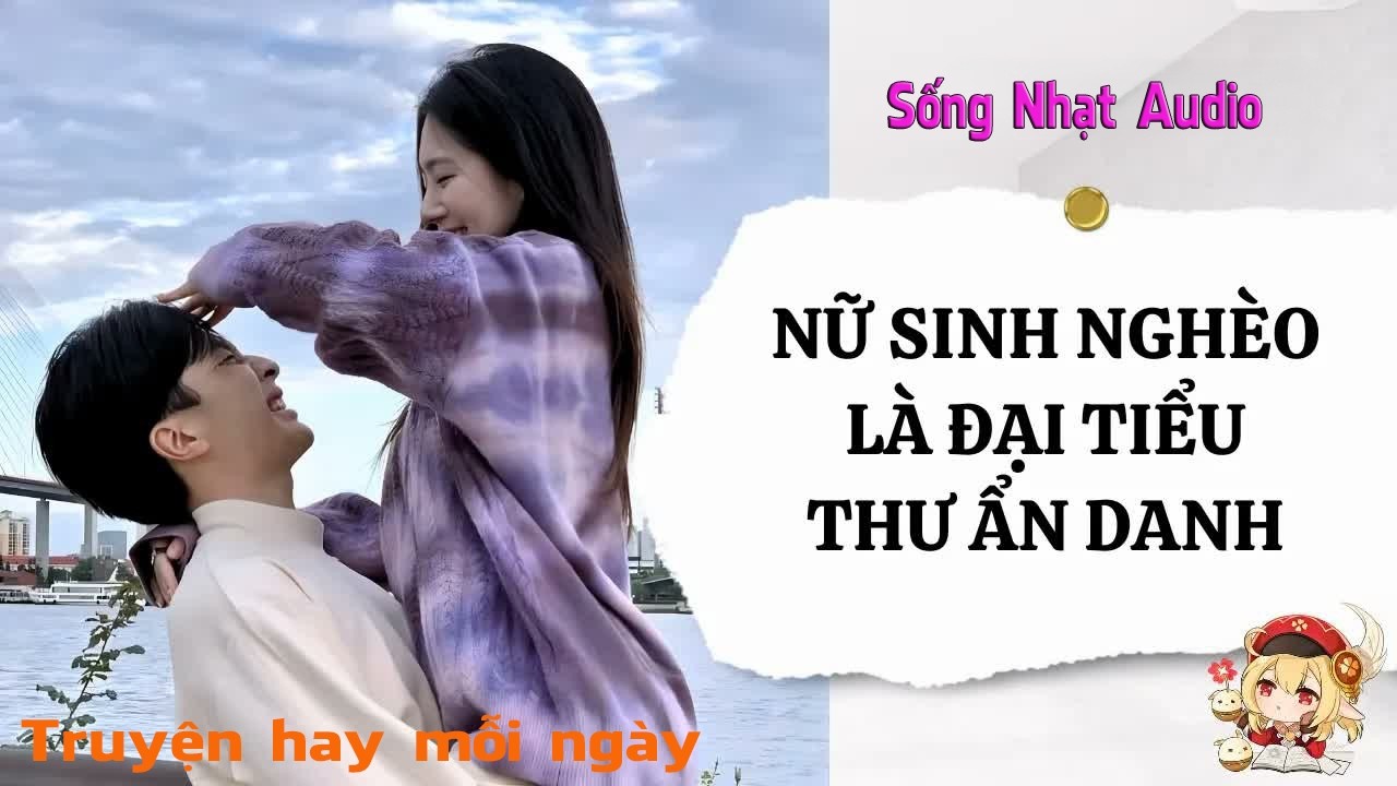 Truyện Audio｜Nữ Sinh Nghèo Là Đại Tiểu Thư Ẩn Danh - Sống Nhạt Audio