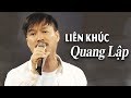 Liên khúc Lại Nhớ Người Yêu Buồn Tê Tái Lòng Người - Quang Lập MV 4K