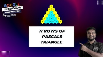 N Rows Of Pascals Triangle Problem - Google Interview Preparation Series