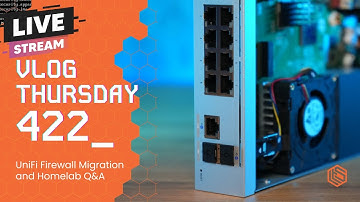 VLOG Thursday 422: UniFi Firewall Migration and Homelab Q&A