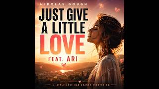 Just Give a Little Love (feat. ARI) – Nikolas Gough [ ]