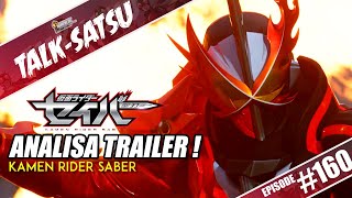 TALK-SATSU #160 - FRESH & LUAR BIASA ! REACT & ANALISA TRAILER KAMEN RIDER SABER! |TRAILER BREAKDOWN