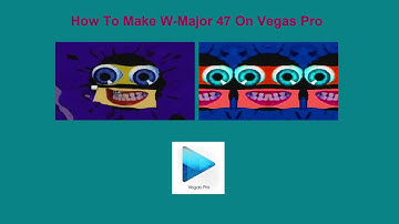 How To Make W-Major 47 On Vegas Pro