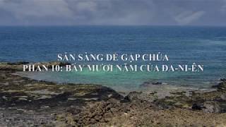 Sẵn Sàng Để Gặp Chúa - Phần 10: Bảy Mươi Năm Của Đa-ni-ên