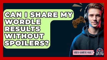 Can I Share My Wordle Results Without Spoilers? | Video Gamers Vault News