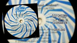 TITO CHICOMA & SU ORQ  - CRUELDAD (LUIS SALSA)