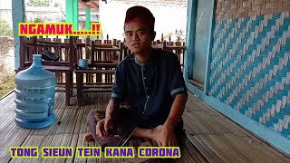Ngamuk...!!  || Tong Sieun Tein kana Corona