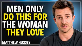 6 Things Men Do ONLY for the Woman They Love  | Matthew Hussey