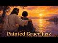 Painted Grace Jazz | Warm Worship Jazz for Prayer, Coffee & Bible Reading