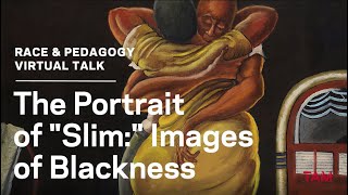TAM // Race & Pedagogy Virtual Talk : The Portrait of “Slim:" Images of Blackness