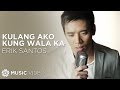 Erik santos  kulang ako kung wala ka official music