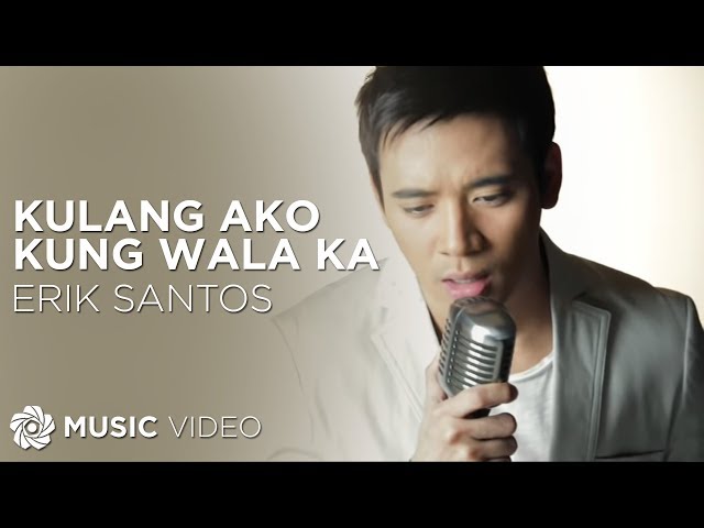 Erik Santos - Kulang Ako Kung Wala Ka (Official Music Video) class=