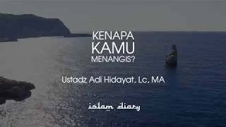 Kenapa Kamu Menangis ? - Ust. Adi Hidayat, Lc. MA