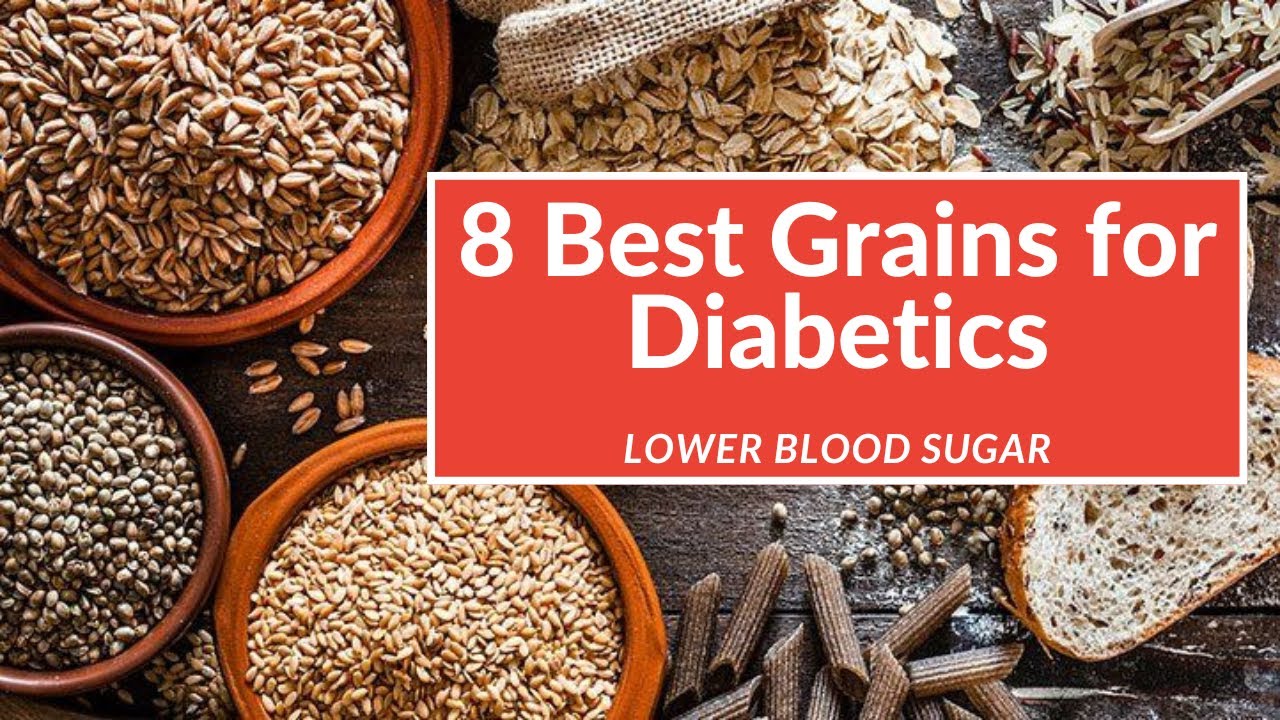 Top 8 Best Grains For Diabetics Lower Blood Sugar Naturally YouTube top 8 best grains for diabetics lower blood sugar naturally youtube