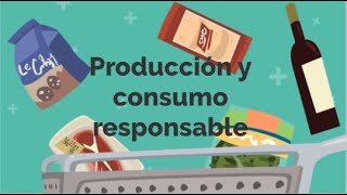 PRODUCCIÓN Y CONSUMO RESPONSABLE / 12. OBJETIVO DE DESARROLLO SOSTENIBLE