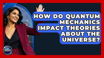 How Do Quantum Mechanics Impact Theories About The Universe? | Profiles in Politics