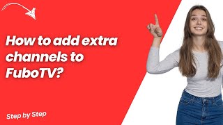How to add extra channels to FuboTV - Quick Easy Solution