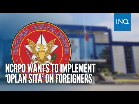 NCRPO wants to implement ‘Oplan Sita’ on foreigners