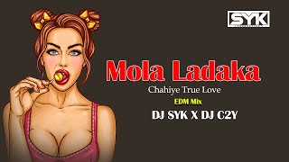 Mola  Ladka Chahiye Bas Bat Khatam - True Love | EDM MIX | Dj Syk x Dj C2y | Viral Cg Girl Video