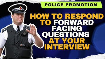 Police Promotion Boards - How to answer Forward Facing Questions at your interview