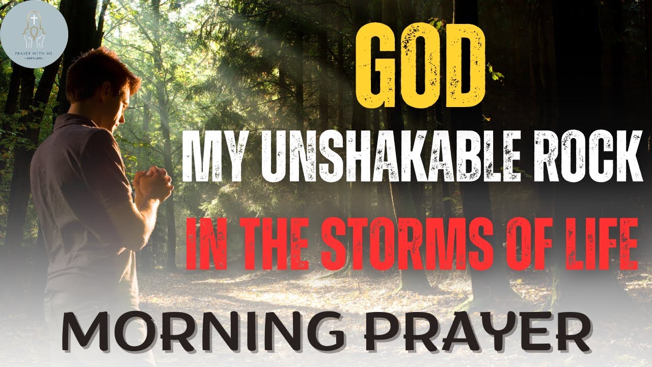God, My Unshakable Rock in the Storms of Life | Morning Prayer - YouTube