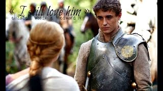 « I STILL LOVE HIM » | Elizabeth Woodville &amp; Edward IV