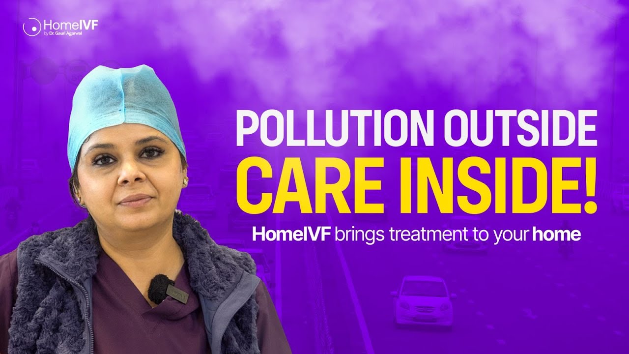 Pollution Se Bachiye, HomeIVF Ke Saath Ghar Par Hi IVF Kijiye
